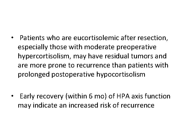  • Patients who are eucortisolemic after resection, especially those with moderate preoperative hypercortisolism,