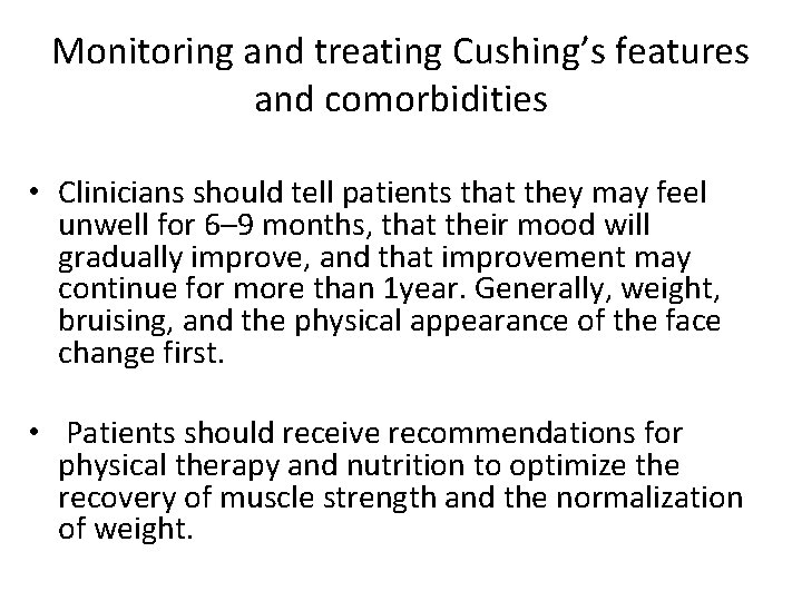 Monitoring and treating Cushing’s features and comorbidities • Clinicians should tell patients that they