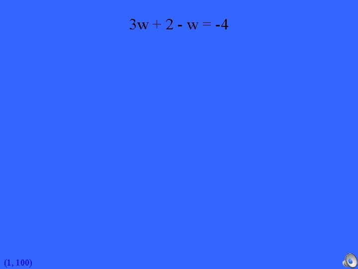 3 w + 2 - w = -4 (1, 100) 