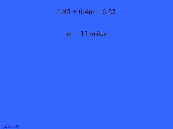 1. 85 + 0. 4 m = 6. 25 m = 11 miles (2,