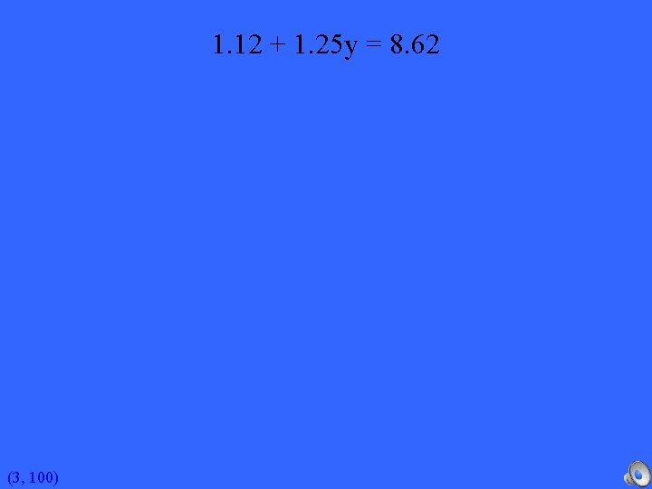 1. 12 + 1. 25 y = 8. 62 (3, 100) 