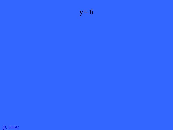 y= 6 (3, 100 A) 