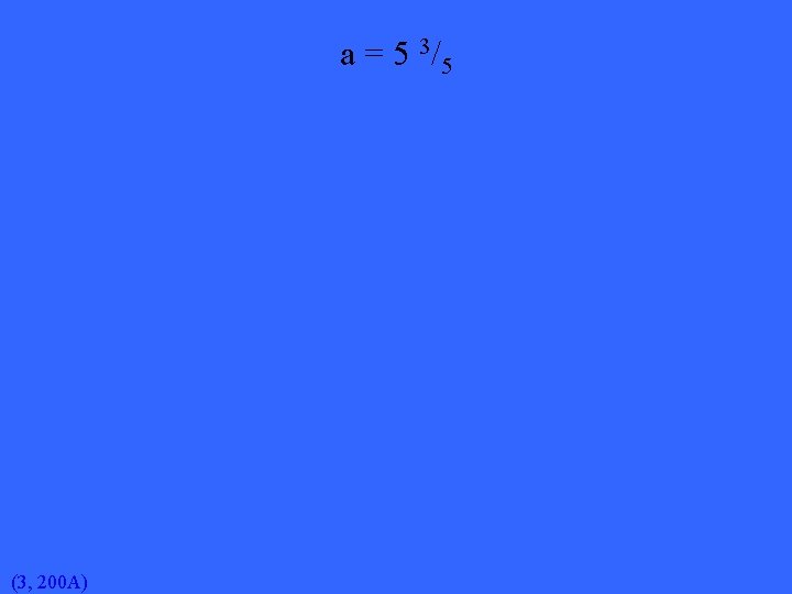 a = 5 3/5 (3, 200 A) 