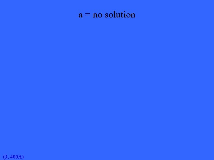 a = no solution (3, 400 A) 