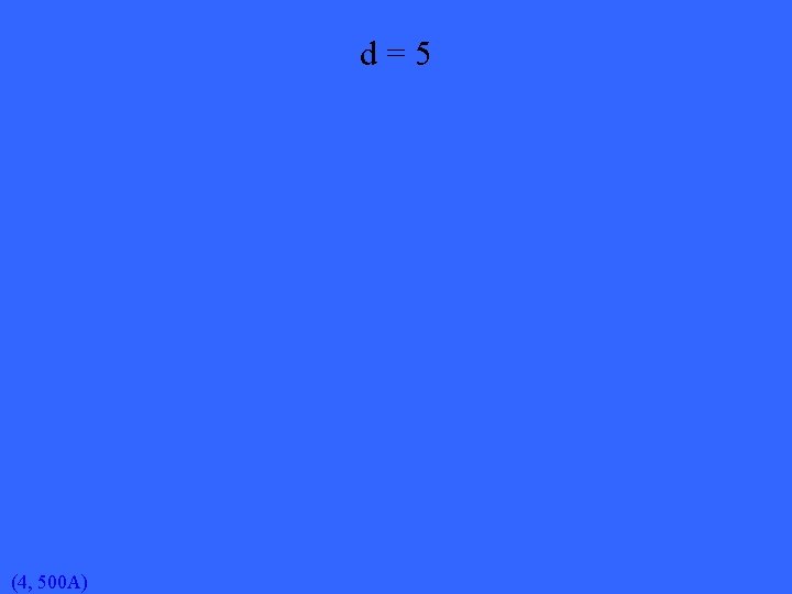 d=5 (4, 500 A) 