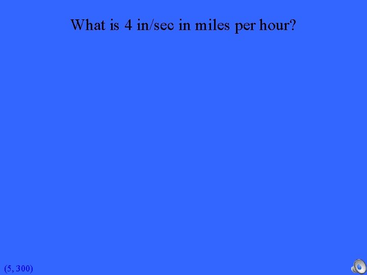 What is 4 in/sec in miles per hour? (5, 300) 