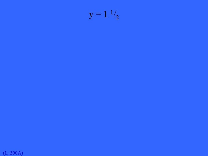 y = 1 1/2 (1, 200 A) 