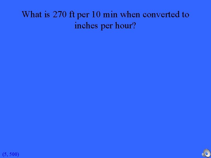 What is 270 ft per 10 min when converted to inches per hour? (5,