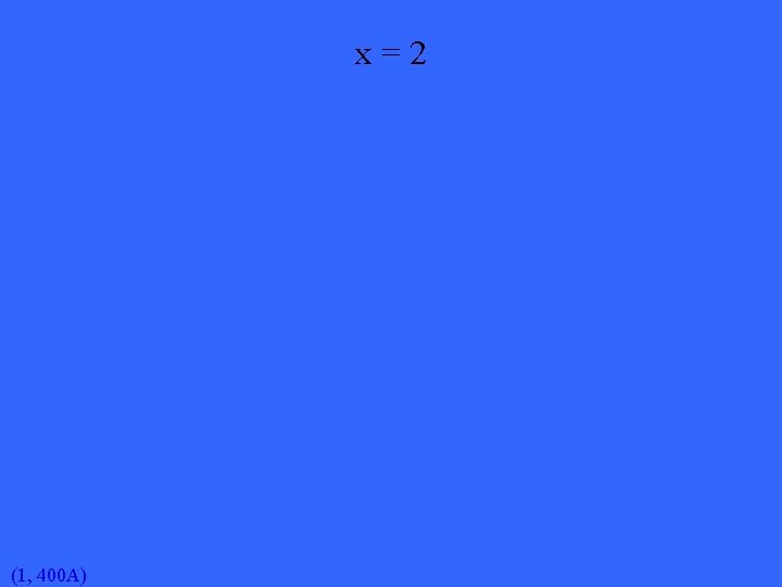 x=2 (1, 400 A) 
