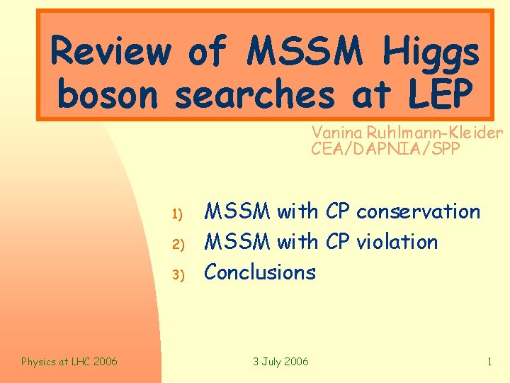 Review of MSSM Higgs boson searches at LEP Vanina Ruhlmann-Kleider CEA/DAPNIA/SPP 1) 2) 3)