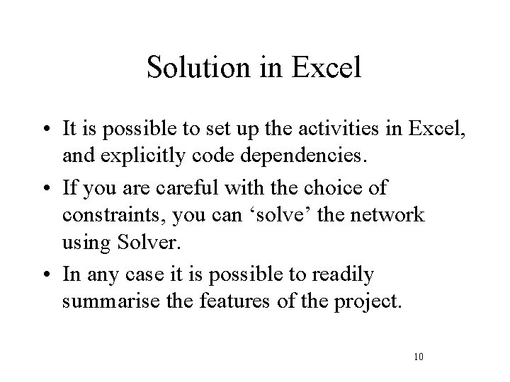 Solution in Excel • It is possible to set up the activities in Excel,