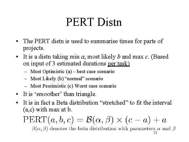 PERT Distn • The PERT distn is used to summarise times for parts of