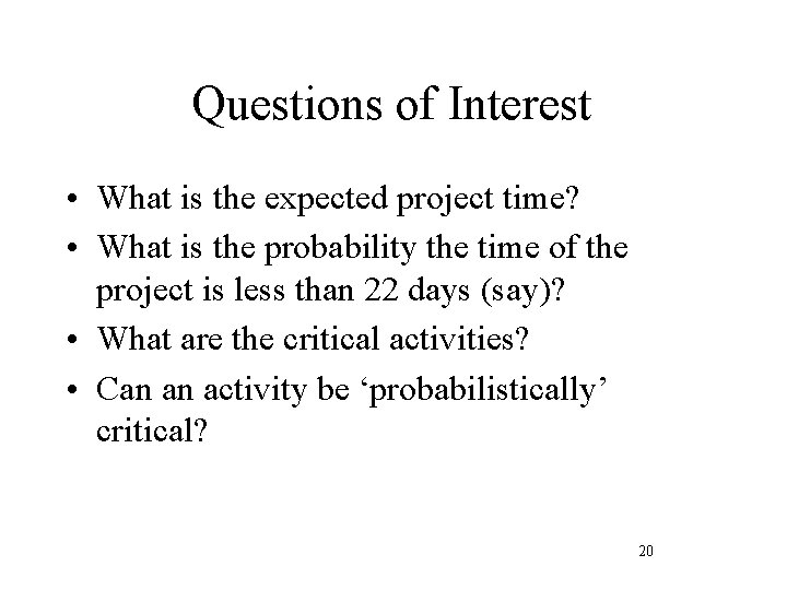 Questions of Interest • What is the expected project time? • What is the