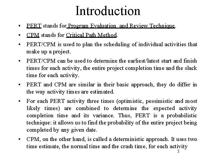 Introduction • PERT stands for Program Evaluation and Review Technique. • CPM stands for