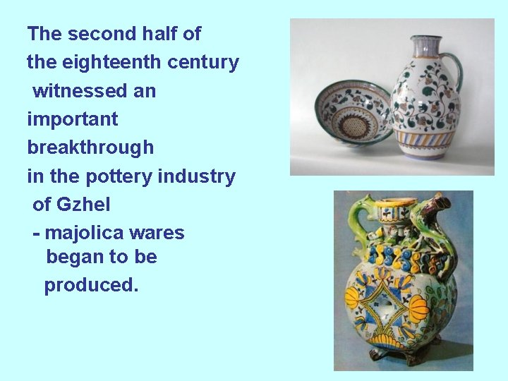 The second half of the eighteenth century witnessed an important breakthrough in the pottery