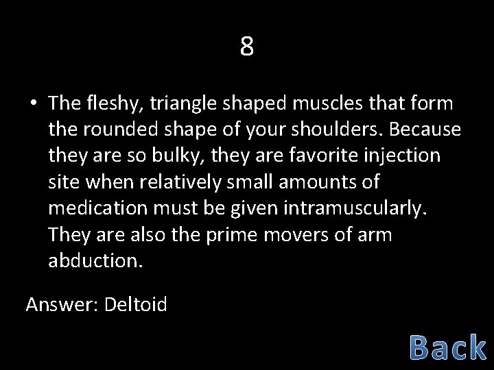 8 • The fleshy, triangle shaped muscles that form the rounded shape of your