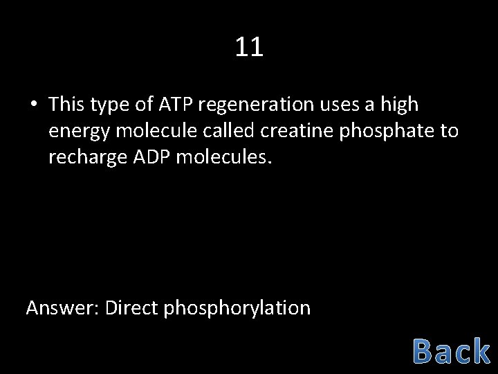 11 • This type of ATP regeneration uses a high energy molecule called creatine