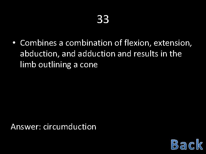 33 • Combines a combination of flexion, extension, abduction, and adduction and results in