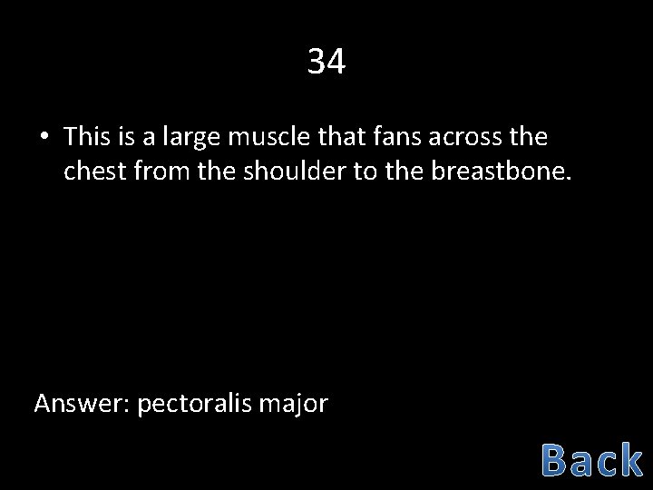 34 • This is a large muscle that fans across the chest from the