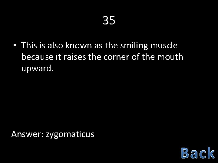 35 • This is also known as the smiling muscle because it raises the