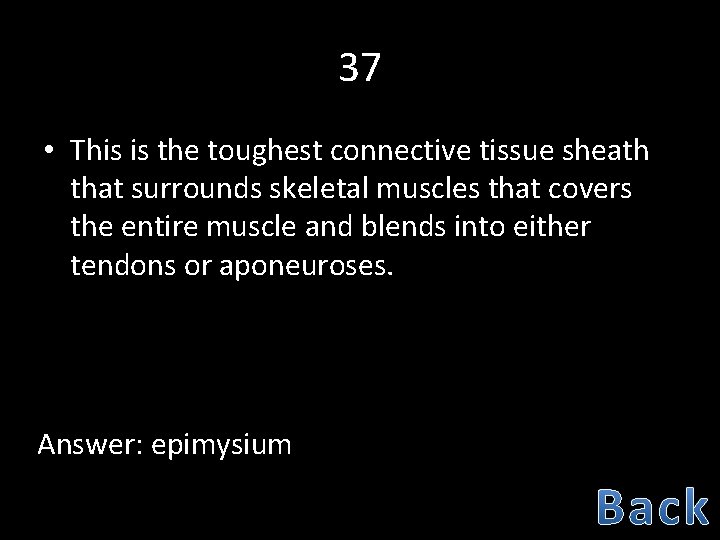 37 • This is the toughest connective tissue sheath that surrounds skeletal muscles that