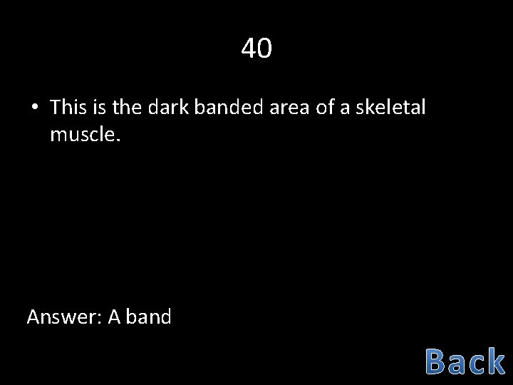 40 • This is the dark banded area of a skeletal muscle. Answer: A