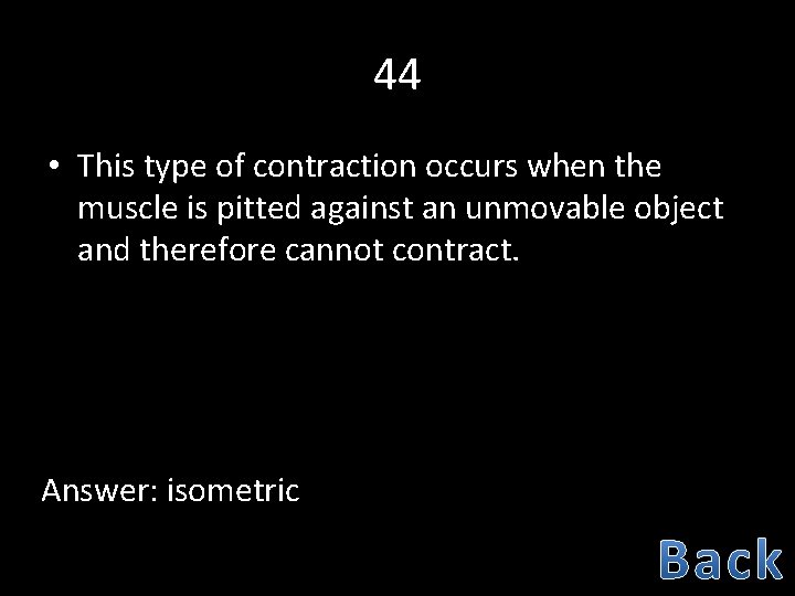 44 • This type of contraction occurs when the muscle is pitted against an