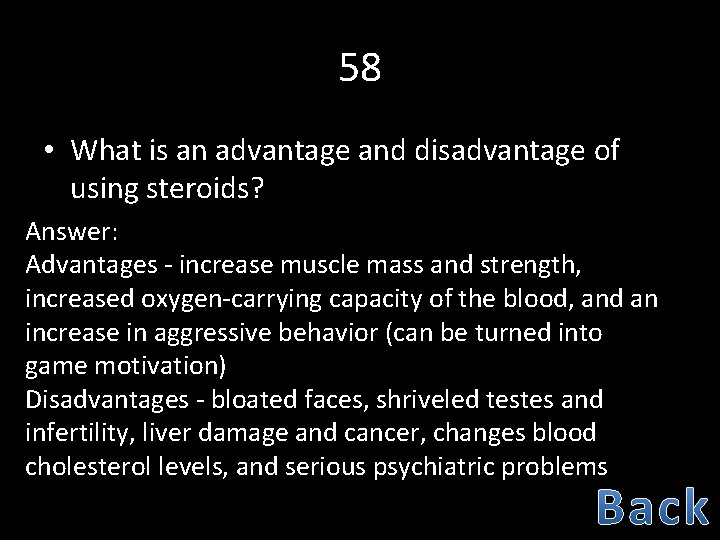 58 • What is an advantage and disadvantage of using steroids? Answer: Advantages -