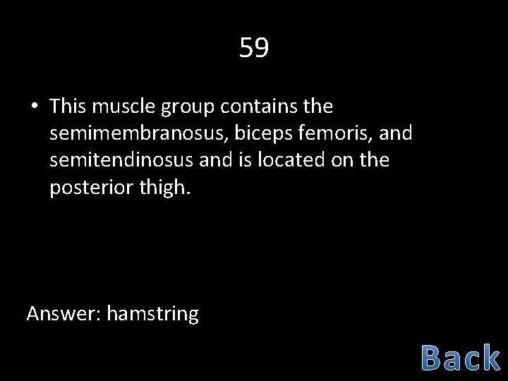 59 • This muscle group contains the semimembranosus, biceps femoris, and semitendinosus and is