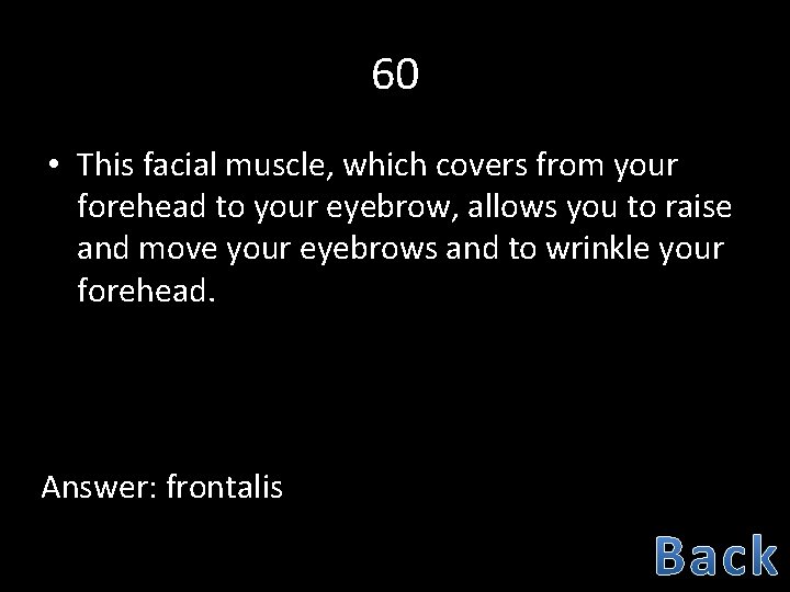 60 • This facial muscle, which covers from your forehead to your eyebrow, allows