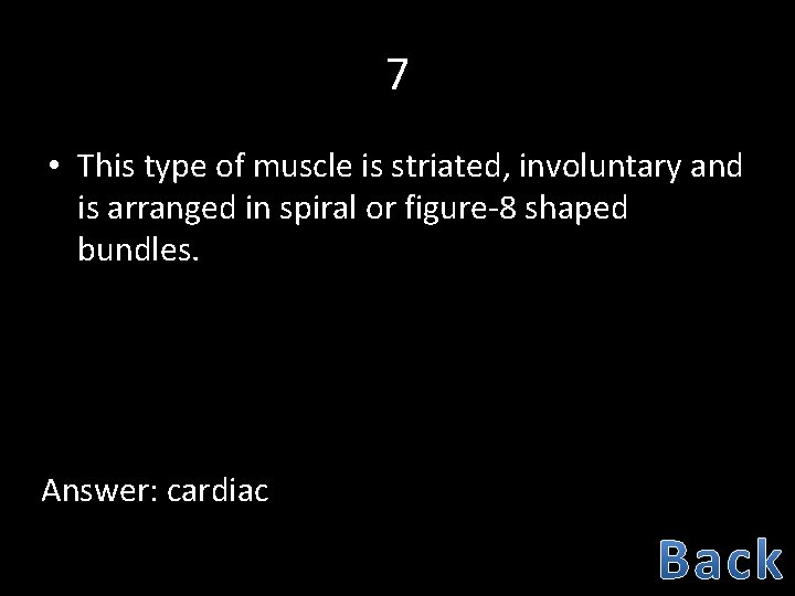 7 • This type of muscle is striated, involuntary and is arranged in spiral