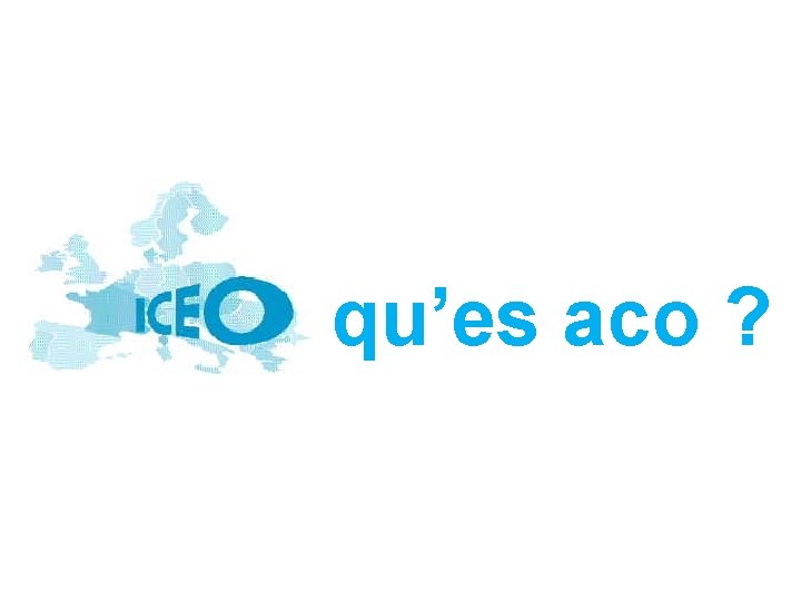 qu’es aco ? 