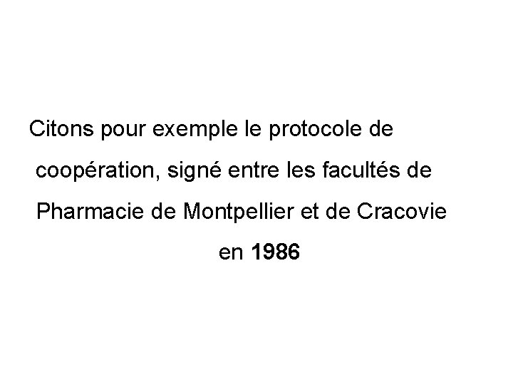 Citons pour exemple le protocole de coopération, signé entre les facultés de Pharmacie de