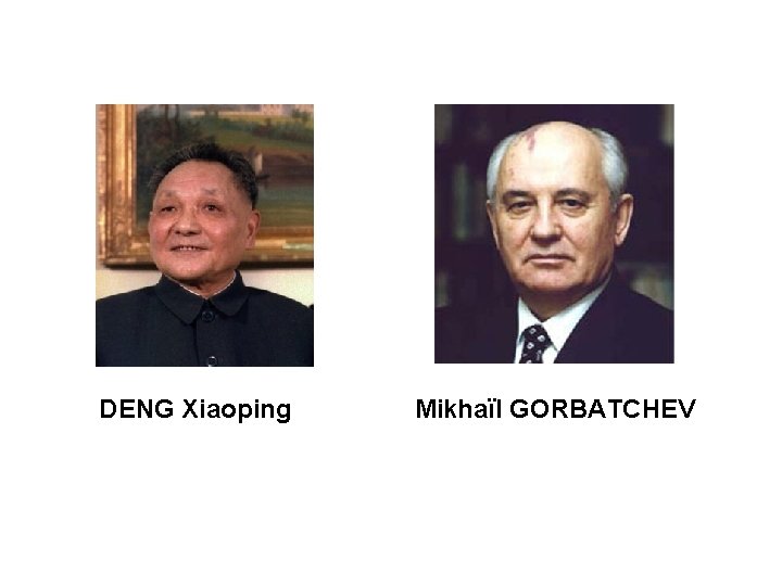  DENG Xiaoping Mikhaïl GORBATCHEV 