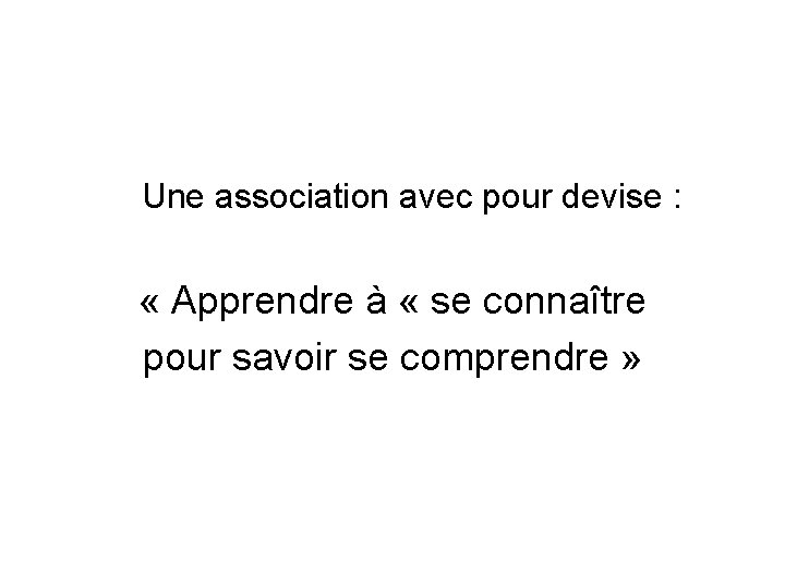  Une association avec pour devise : « Apprendre à « se connaître pour