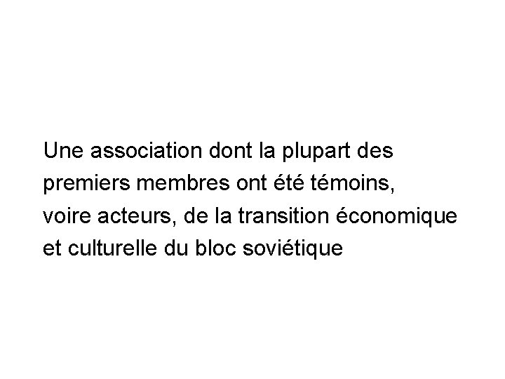 Une association dont la plupart des premiers membres ont été témoins, voire acteurs, de