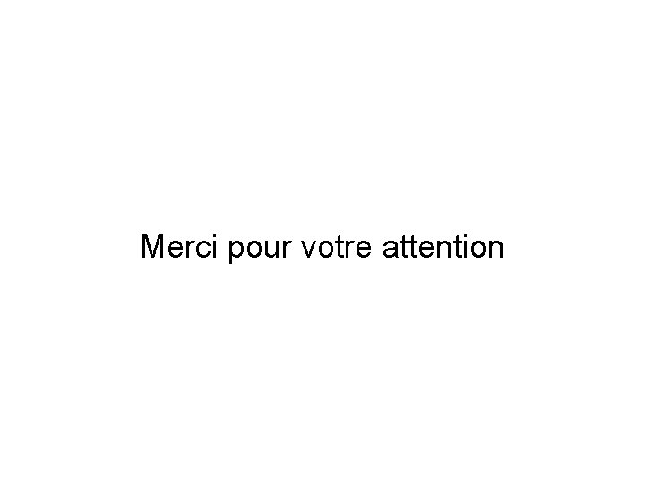 Merci pour votre attention 