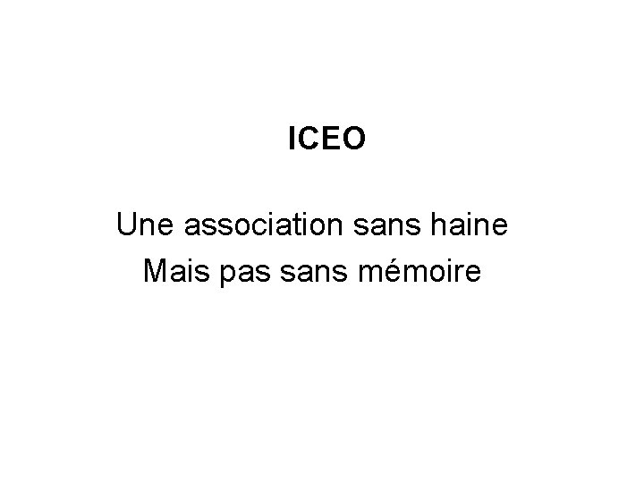 ICEO Une association sans haine Mais pas sans mémoire 