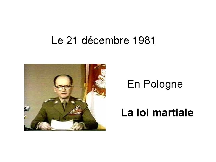 Le 21 décembre 1981 En Pologne La loi martiale 