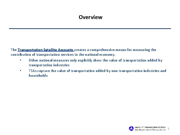 Overview The Transportation Satellite Accounts creates a comprehensive means for measuring the contribution of