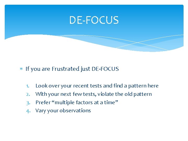 DE-FOCUS If you are Frustrated just DE-FOCUS 1. 2. 3. 4. Look over your