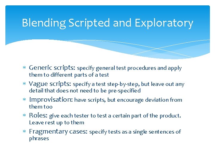 Blending Scripted and Exploratory Generic scripts: specify general test procedures and apply them to