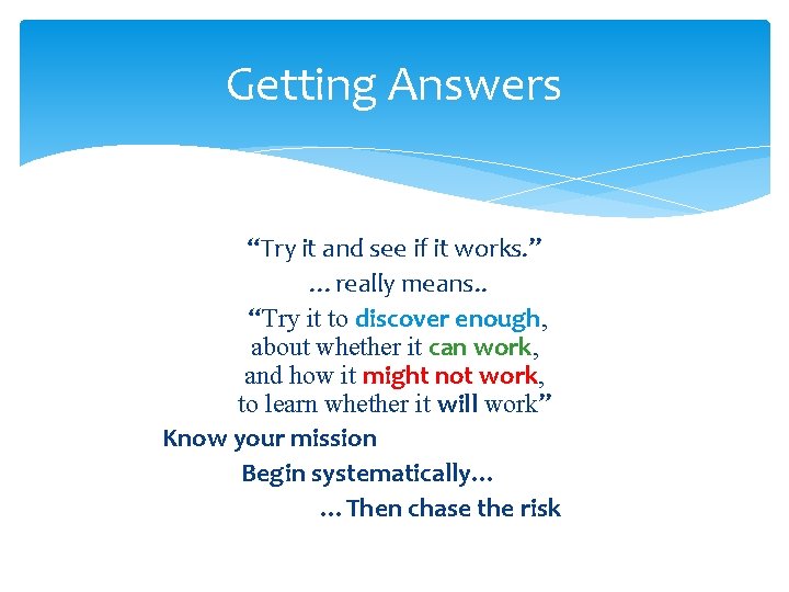 Getting Answers “Try it and see if it works. ” …really means. . “Try