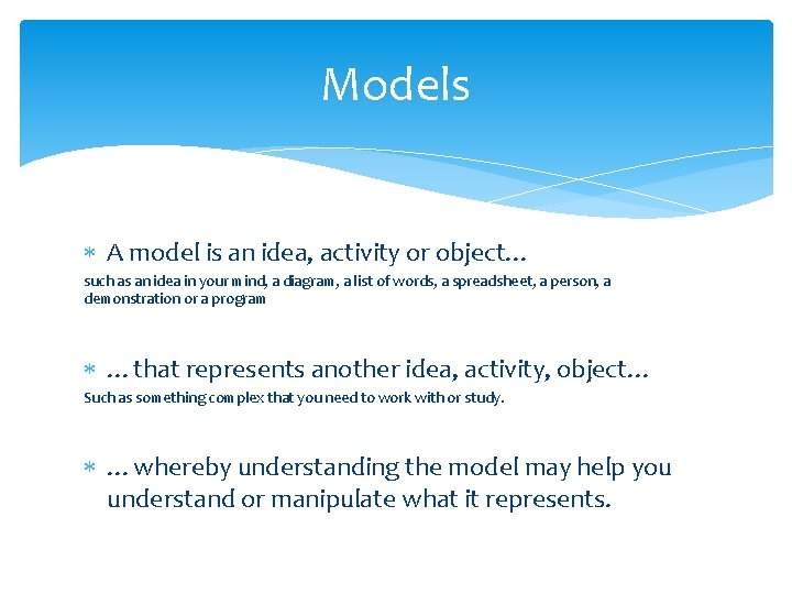Models A model is an idea, activity or object… such as an idea in