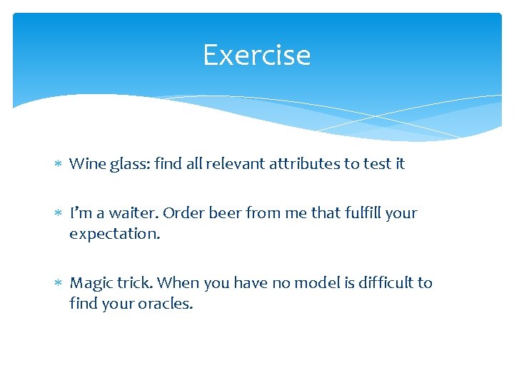 Exercise Wine glass: find all relevant attributes to test it I’m a waiter. Order