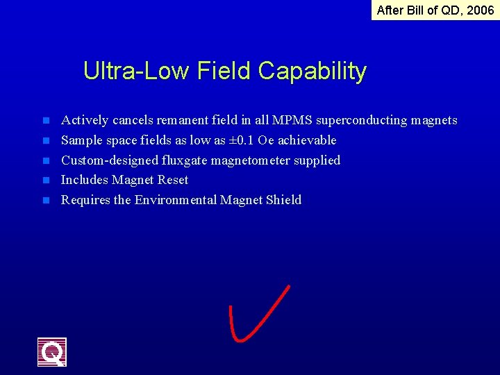 After Bill of QD, 2006 Ultra-Low Field Capability n n n Actively cancels remanent