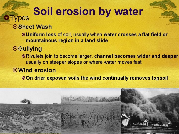 £ Types Soil erosion by water ¤Sheet Wash ¥Uniform loss of soil, usually when
