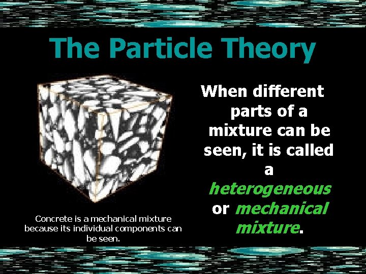 The Particle Theory When different parts of a mixture can be seen, it is