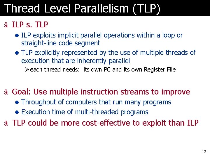 Thread Level Parallelism (TLP) ã ILP s. TLP l ILP exploits implicit parallel operations