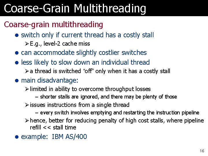 Coarse-Grain Multithreading Coarse-grain multithreading l switch only if current thread has a costly stall
